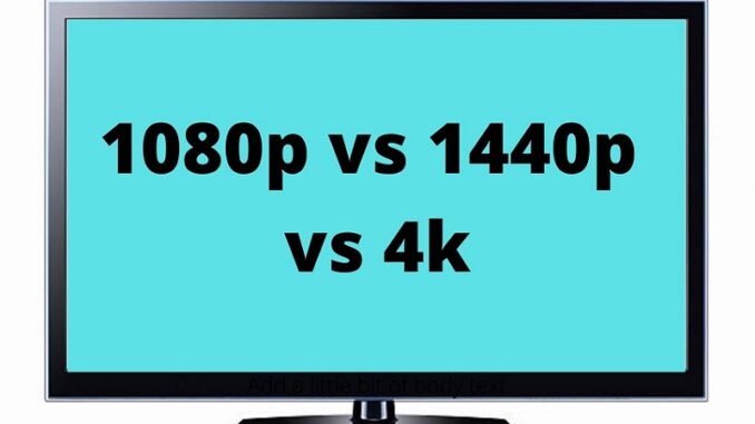 1080p vs 1440p vs 4k
