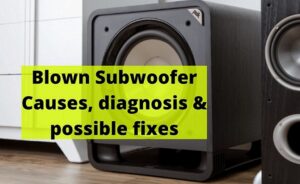 Blown Subwoofer Causes, diagnosis & possible fixes