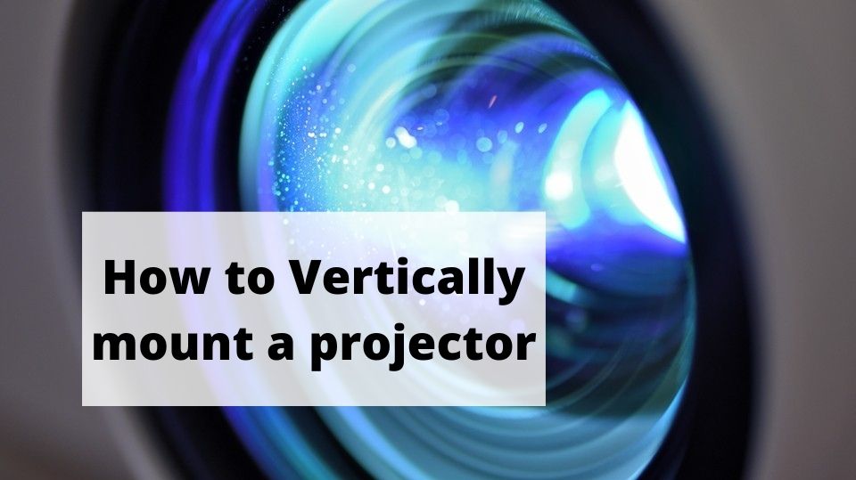 How to Vertically mount a projector