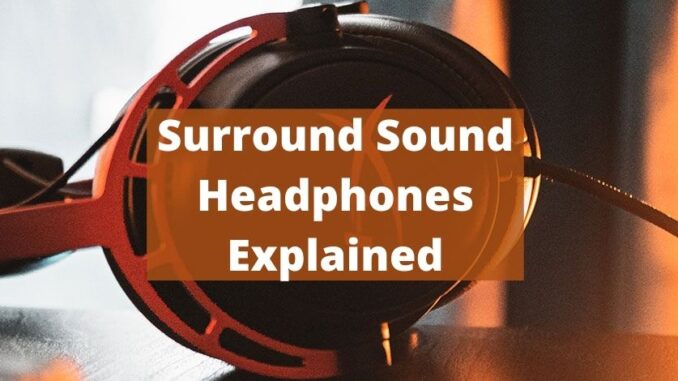 Surround Sound Headphones Explained