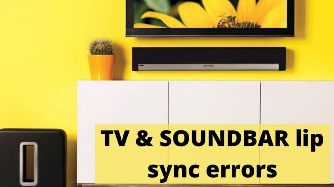 TV & SOUNDBAR lip sync errors