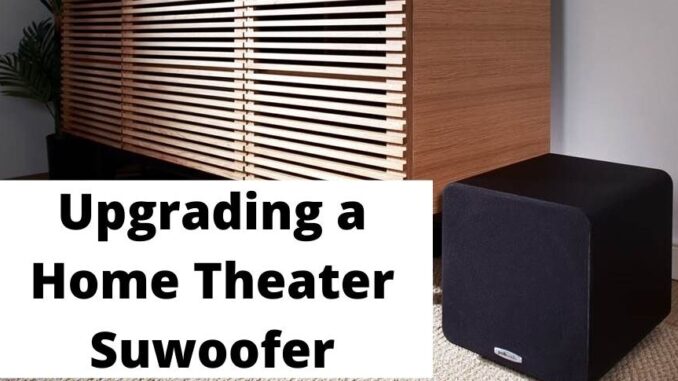 Upgrading a Home Theater Suwoofer