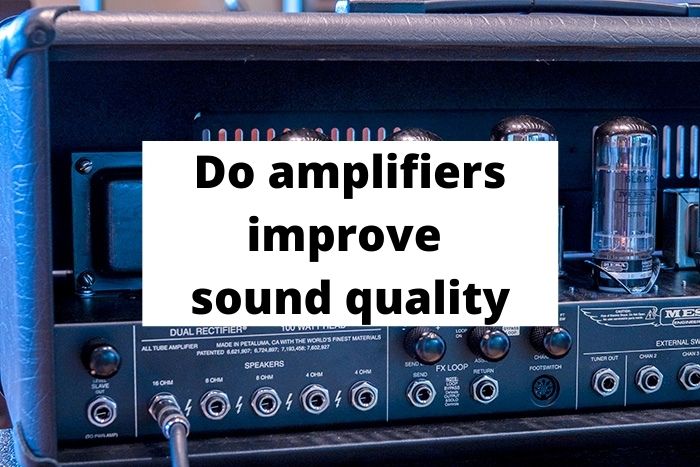 Do amplifiers improve sound quality